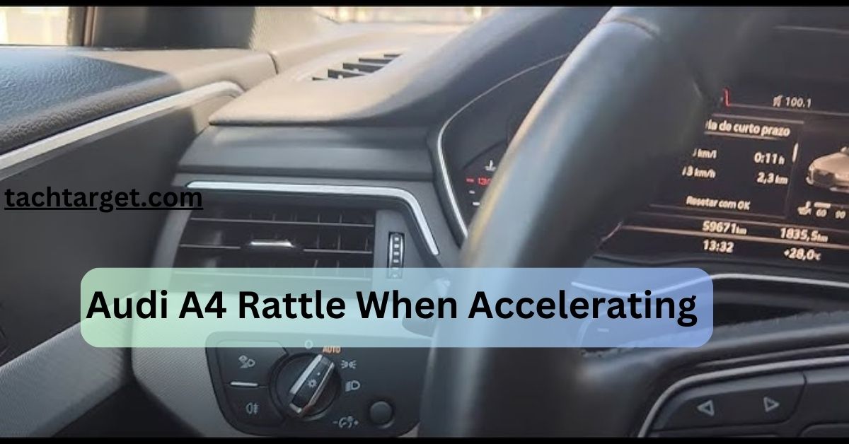 Audi A4 Rattle When Accelerating