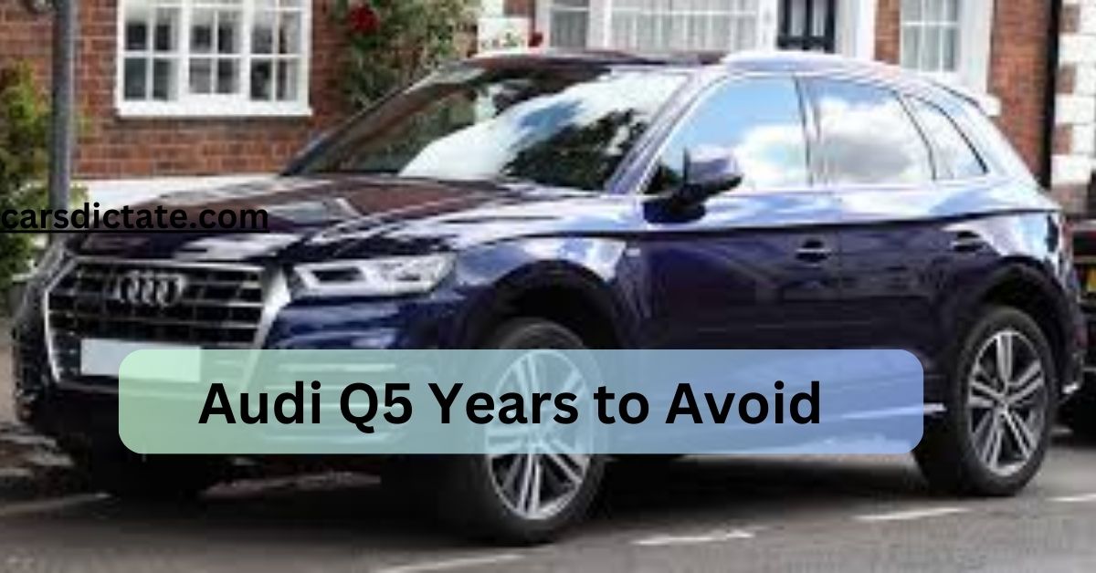 Audi Q5 Years to Avoid