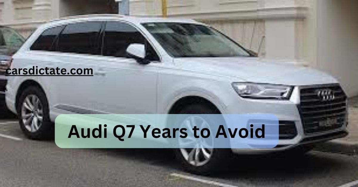 Audi Q7 Years to Avoid