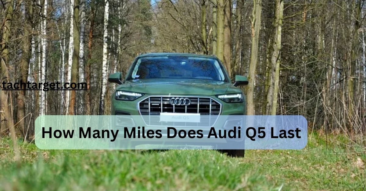 How Many Miles Does Audi Q5 Last