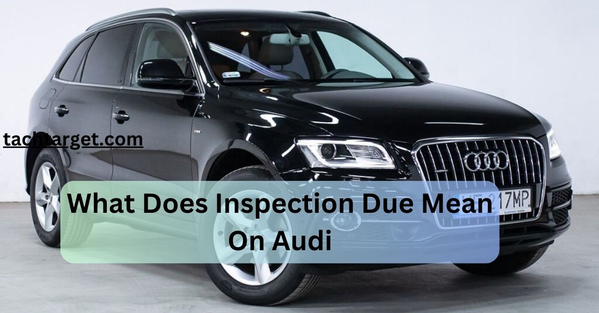 What Does Inspection Due Mean On Audi